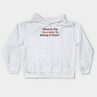 What Is The Downside To Eating A Clock? Kids Hoodie